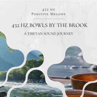 432 Hz Bowls by the Brook: a Tibetan Sound Journey