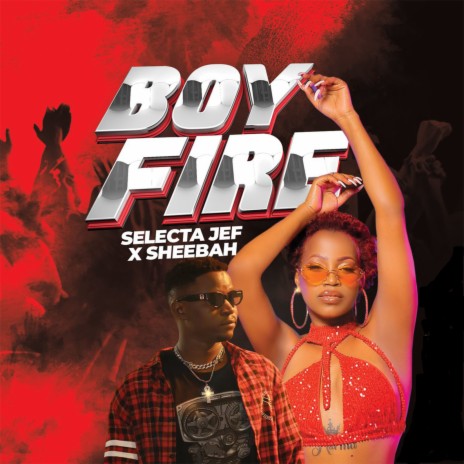 Boy Fire ft. Selecta jef | Boomplay Music