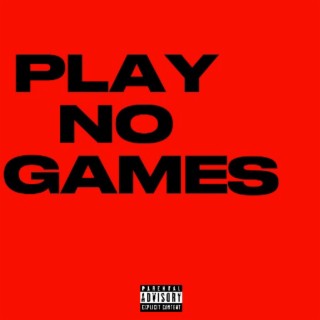 PLAY NO GAMES