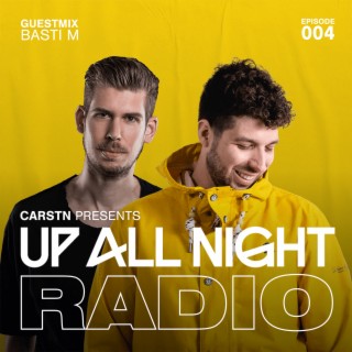 CARSTN presents: Up All Night Radio #004 [CARSTN & Basti M Mix]