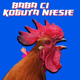 Baba Ci Koguta Niesie