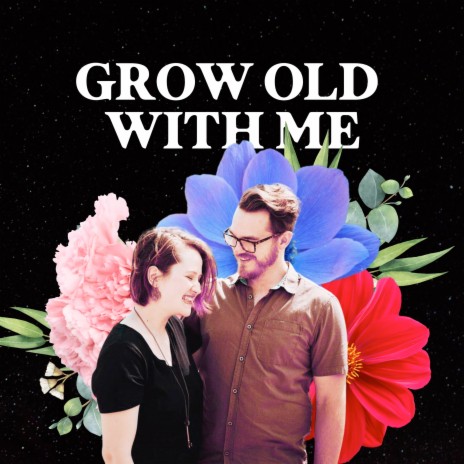 Grow Old with Me