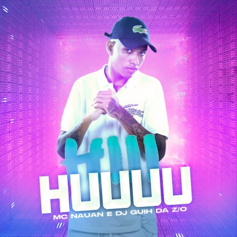 Hiii Huuuu ft. MC Nauan | Boomplay Music