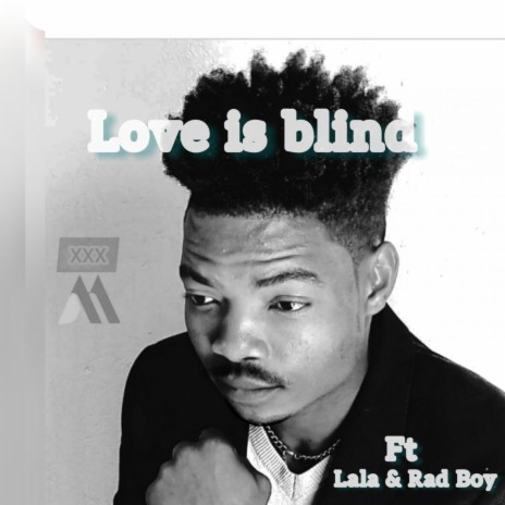 Love is Blind ft. Rad Boy | Boomplay Music