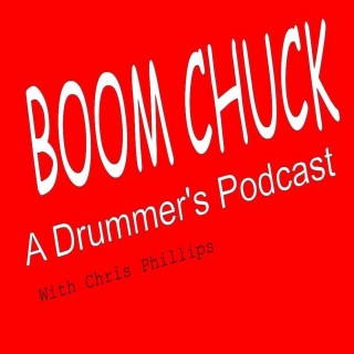 Episode 1 Boom Chuck a Drummer Podcast ”Hello I‘m Chris Phillips” Thanks for listening