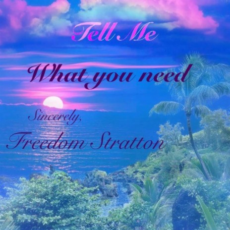 Tell Me What You Need | Boomplay Music