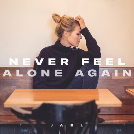 Never Feel Alone Again | Boomplay Music