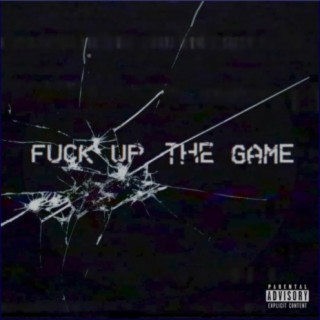 Fuck Up the Game