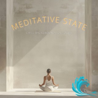 Meditative State: Chill Background for Focus