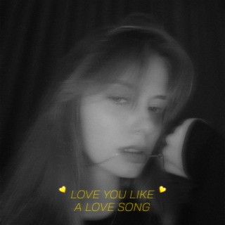 Love You Like a Love Song | Boomplay Music