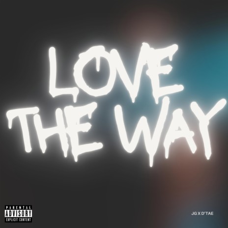Love The Way ft. D’Tae | Boomplay Music
