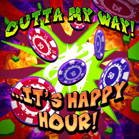 Outta My Way! ...It's Happy Hour! | Boomplay Music