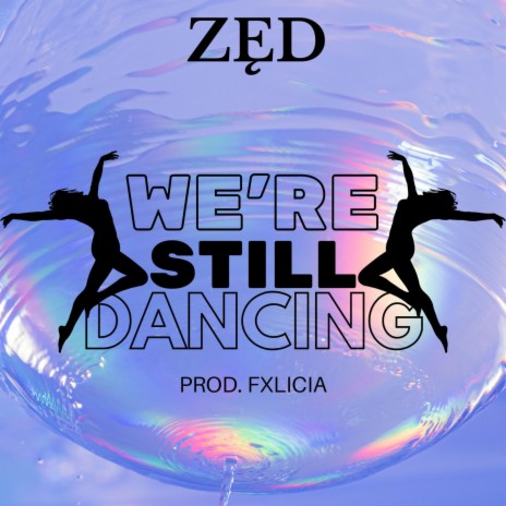 We're Still Dancing | Boomplay Music