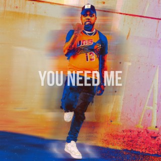 You Need Me