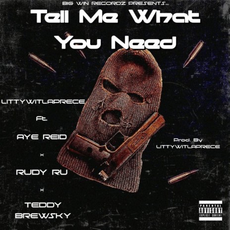 Tell Me What You Need (Prod. By LittyWitLaprece) ft. Aye Reid, Rudy Ru & Teddy Brewsky | Boomplay Music