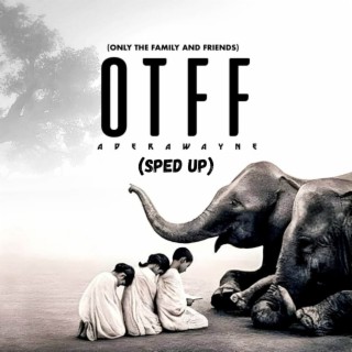 OTFF (Only The Family & Friends) (Sped Up)
