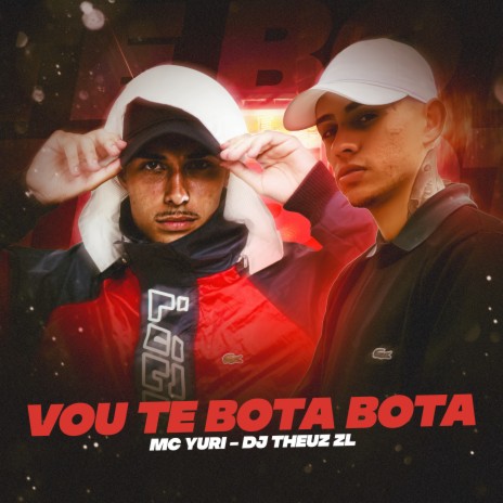 VOU TE BOTA BOTA ft. THEUZ ZL | Boomplay Music