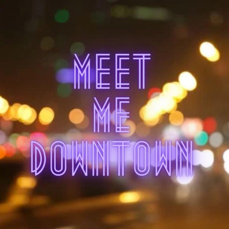 Meet Me Downtown | Boomplay Music