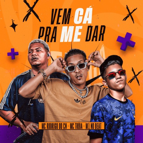 Vem Cá pra Me Dar ft. M1noBEAT & Mc Rodrigo do CN | Boomplay Music