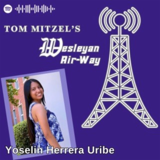 Tom Mitzel's Wesleyan Air-Way - YOSELIN HERRARA URIBE '24