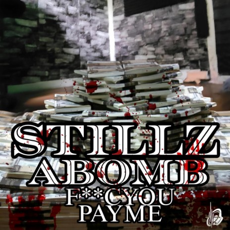 FUCK YOU PAY ME (STILLZ) ft. ABOMB | Boomplay Music