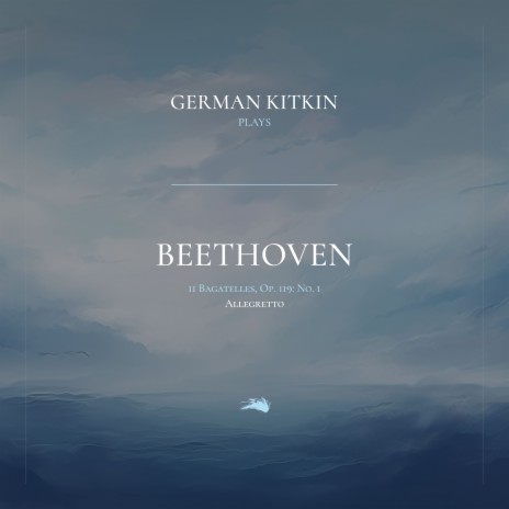 11 Bagatelles, Op. 119: No. 1. Allegretto ft. German Kitkin | Boomplay Music