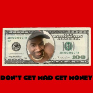 Don't Get Mad Get Money