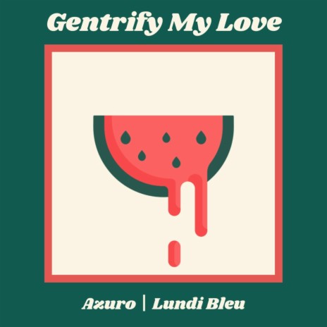 Gentrify My Love | Boomplay Music