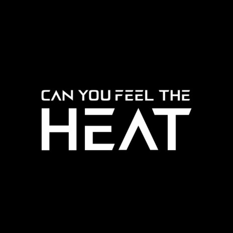 Can You Feel The Heat | Boomplay Music