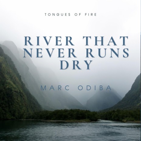 River that never runs dry Tongues of fire ft. Marc Odiba | Boomplay Music