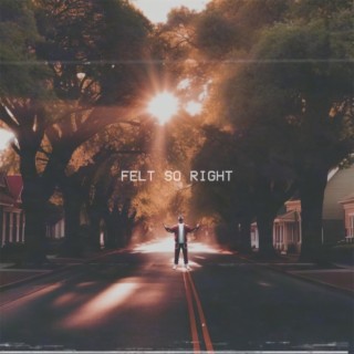 Felt So Right lyrics | Boomplay Music