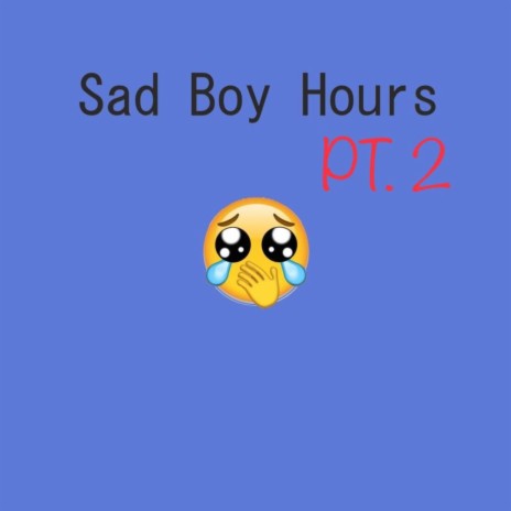 Sad Boy Hours, Pt. 2 ft. Whiteboicami | Boomplay Music