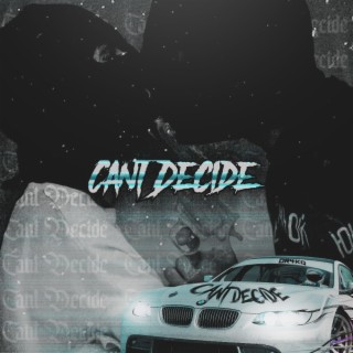 Can't decide ft. Xevex lyrics | Boomplay Music