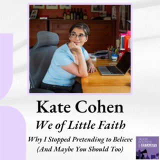 Kate Cohen | WE OF LITTLE FAITH: Why I Stopped Pretending to Believe (And Maybe You Should Too)
