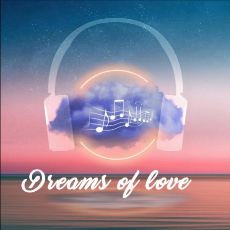 Dreams of love | Boomplay Music