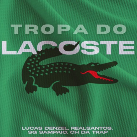 Tropa Do Lacoste ft. RealSanttos, CH DA TRAP & Sg Sampaio | Boomplay Music
