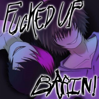 FUCKED UP BRAIN! ft. d3r & WASTY lyrics | Boomplay Music
