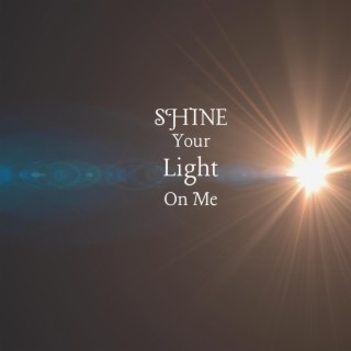 Shine Your Light On Me