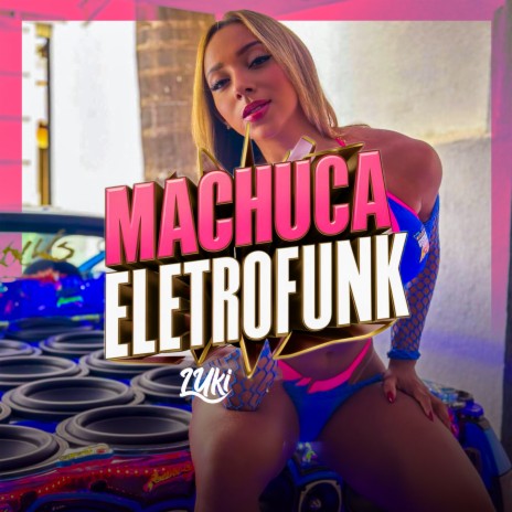 Machuca Eletrofunk ft. Luki DJ, Resumo Produtora, DJ Serpinha & MC Rosinha | Boomplay Music