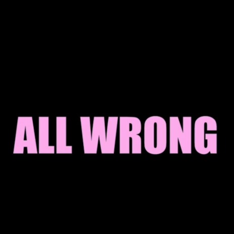 all wrong | Boomplay Music