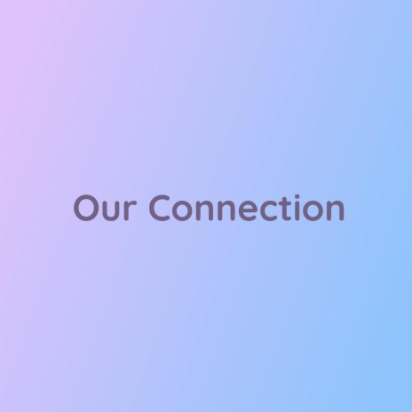 Our Connection | Boomplay Music