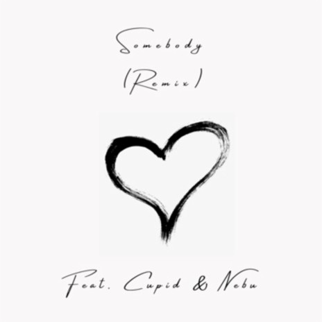 Somebody (Remix) ft. Cupid & Nebu | Boomplay Music