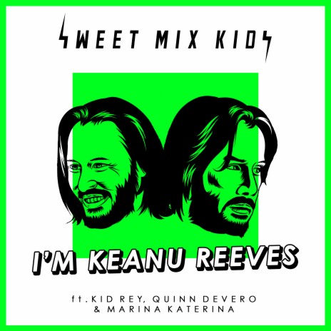 I'm Keanu Reeves ft. Kid Rey, Quinn Devero & Marina Katerina | Boomplay Music