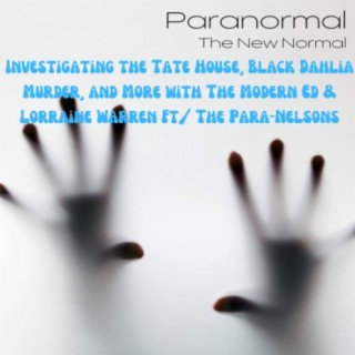 Investigating the Tate House, Black Dahlia Murder, and More with The Modern Ed & Lorraine Warren Ft/ The Para-Nelsons