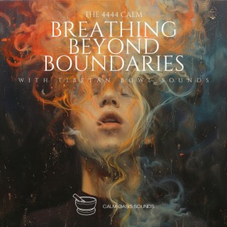 The 4444 Calm: Breathing Beyond Boundaries with Tibetan Bowl Sounds