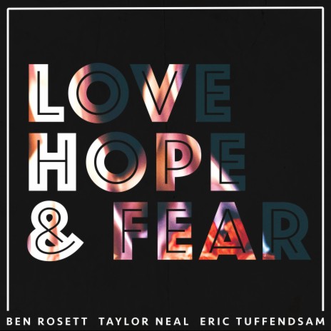 LOVE HOPE & FEAR ft. Taylor Neal & Eric Tuffendsam