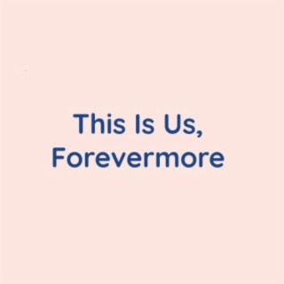 This Is Us, Forevermore