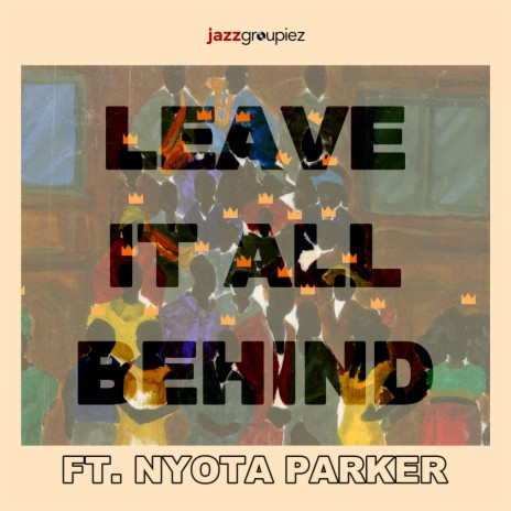 Leave It All Behind ft. Nyota Parker | Boomplay Music