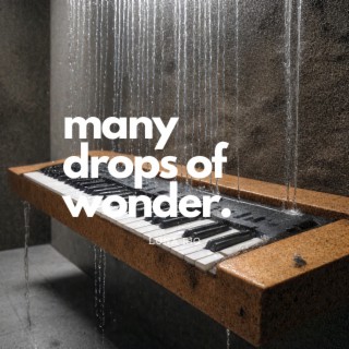 many drops of wonder.