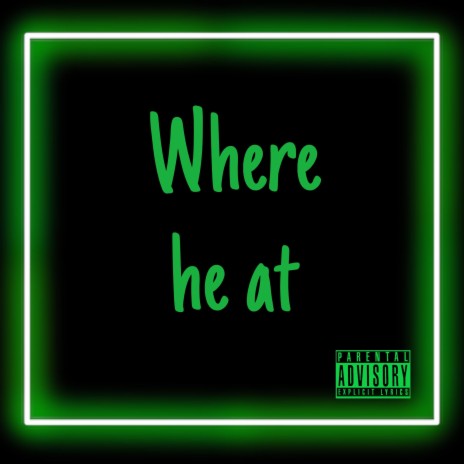 Where he at | Boomplay Music